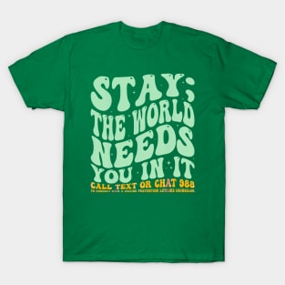 Stay the world needs you in it T-Shirt